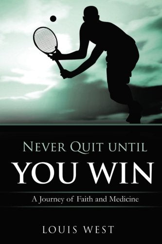 Never Quit Until You Win: A Journey Of Faith And Medicine,Used