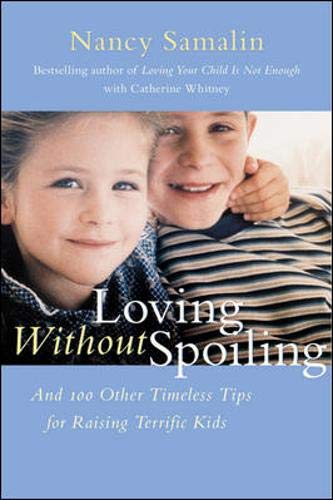 Loving Without Spoiling : And 100 Other Timeless Tips For Raising Terrific Kids,New