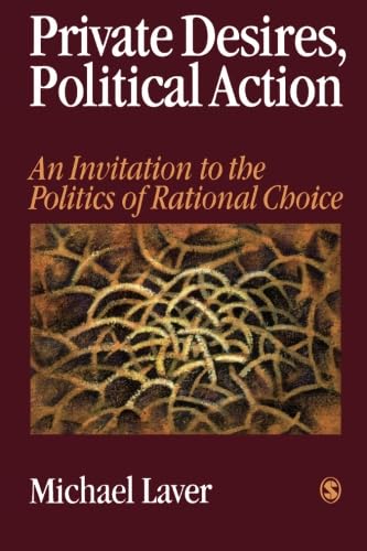 Private Desires, Political Action: An Invitation to the Politics of Rational Choice,New