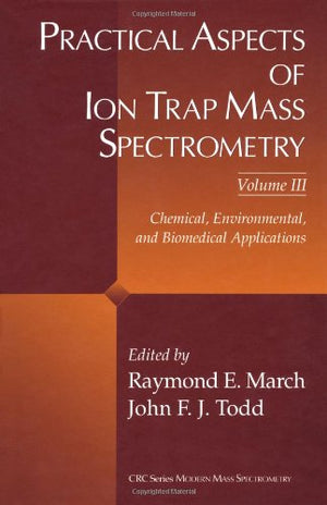 Practical Aspects of Ion Trap Mass Spectrometry, Volume III: Chemical, Environmental, and Biomedical Applications (Modern Mass S,Used