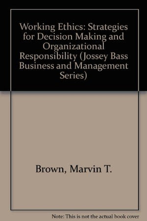 Working Ethics: Strategies for Decision Making and Organizational Responsibility (Jossey Bass Business & Management Series),New