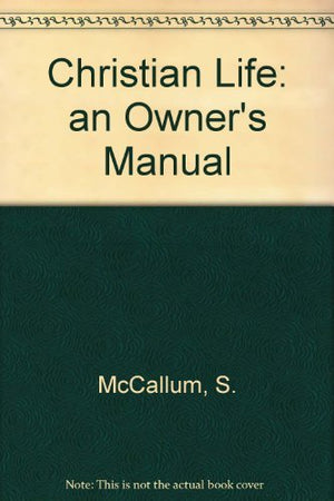 The Christian Life: An Owner's Manual,Used