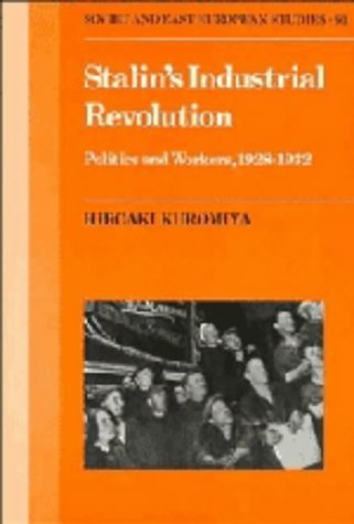 Stalin's Industrial Revolution: Politics and Workers, 19281931 (Cambridge Russian, Soviet and PostSoviet Studies, Series Numbe,New