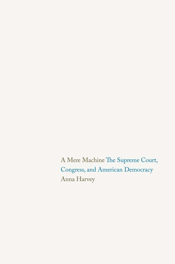 A Mere Machine: The Supreme Court, Congress, and American Democracy,New