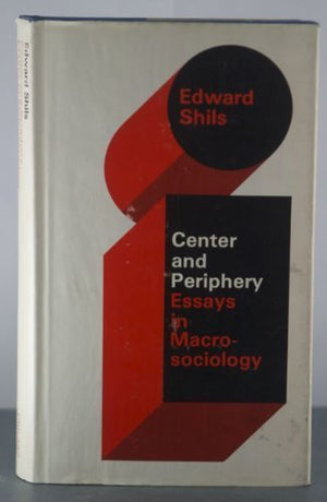Center And Periphery: Essays In Macrosociology (Selected Papers Of Edward Shils, 2)-Used