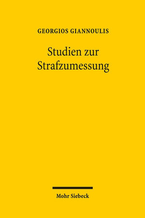 Studien Zur Strafzumessung: Ein Beitrag Zur Dogmatik, Rechtstheorie Und Rechtsinformatik Mit Vertiefung in Den Eigentums Und Ve,New