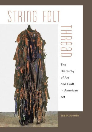 String, Felt, Thread: The Hierarchy Of Art And Craft In American Art-used