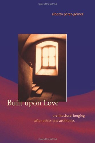 Built Upon Love: Architectural Longing After Ethics And Aesthetics