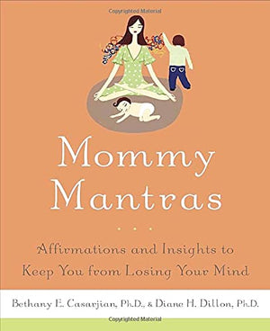 Mommy Mantras: Affirmations and Insights to Keep You From Losing Your Mind,New