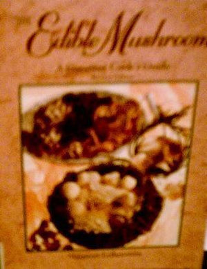 The Edible Mushroom: A Gourmet Cook's Guide,Used