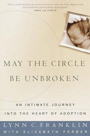 May the Circle Be Unbroken: An Intimate Journey into the Heart of Adoption,Used