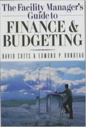 The Facility Manager's Guide to Finance and Budgeting,New