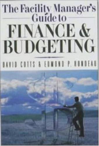 The Facility Manager's Guide to Finance and Budgeting,New