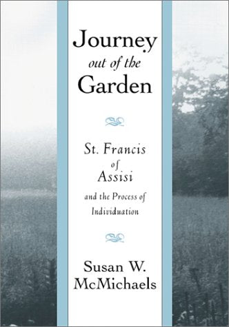 Journey Out Of The Garden: St. Francis Of Assisi And The Process Of Individuation,Used