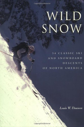 Wild Snow: 54 Classic Ski and Snowboard Descents of North America,New