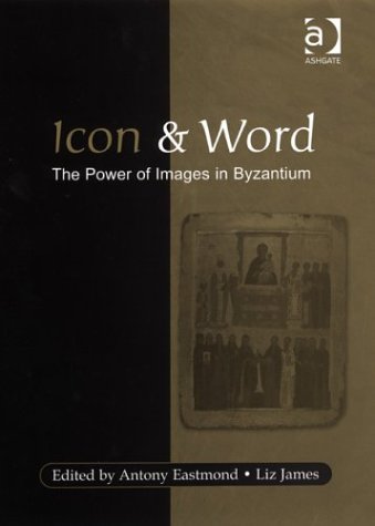 Icon and Word: The Power of Images in Byzantium,Used