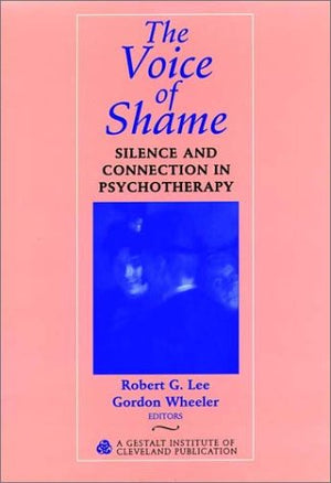 Voice of Shame: Silence and Connection In Psychotherapy,New