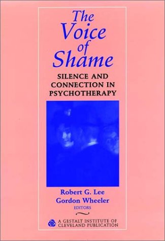 Voice of Shame: Silence and Connection In Psychotherapy,New