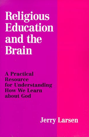 Religious Education and the Brain: A Practical Resource for Understanding How We Learn About God,Used