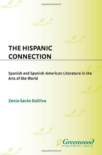 The Hispanic Connection: Spanish and SpanishAmerican Literature in the Arts of the World (Contributions to the Study of World L,Used