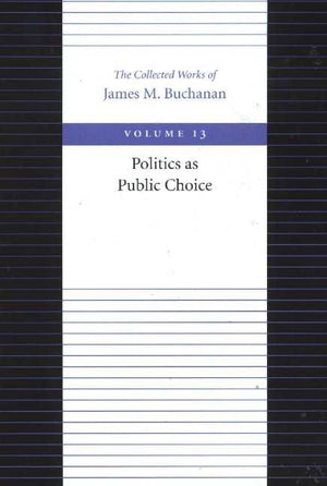 Politics As Public Choice (Collected Works Of James M. Buchanan),New