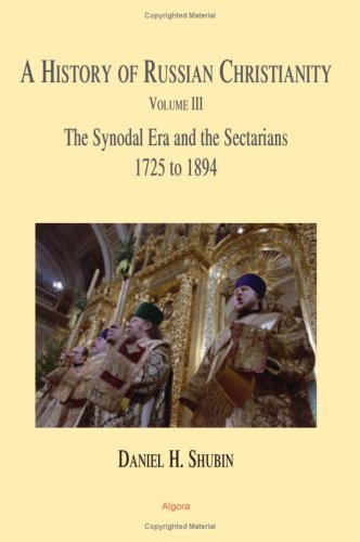 A History of Russian Christianity, Vol 3. The Synodal Era and the Sectarians  1725 to 1894,New