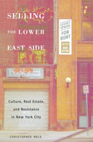 Selling The Lower East Side: Culture, Real Estate, And Resistance In New York City,New