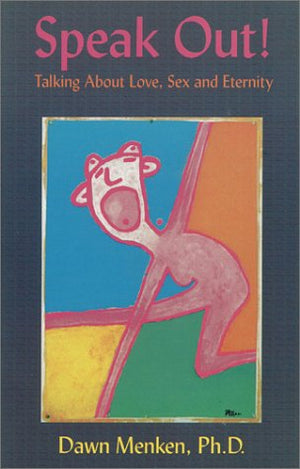 Speak Out! Talking About Love, Sex & Eternity