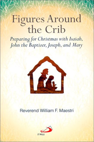 Figures Around the Crib: Preparing for Christmas With Isaiah, John the Baptizer, Joseph, and Mary,Used