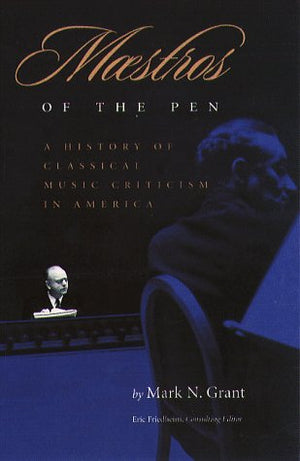 Maestros of the Pen: A History of Classical Music Criticism in America,Used