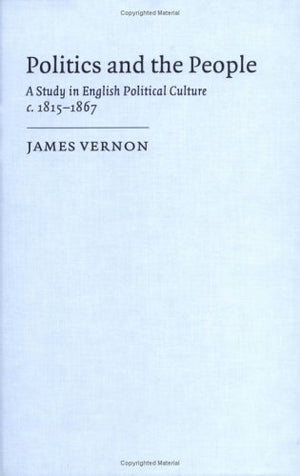 Politics and the People: A Study in English Political Culture, 18151867,Used