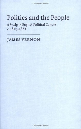 Politics and the People: A Study in English Political Culture, 18151867,Used