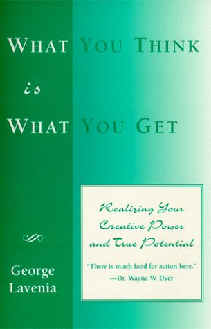 What You Think Is What You Get: Realizing Your Creative Power and True Potential,Used