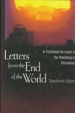 Letters from the End of the World: A Firsthand Account of the Bombing of Hiroshima,Used