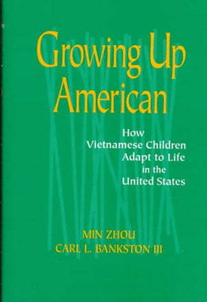 Growing Up American: How Vietnamese Children Adapt to Life in the United States,Used