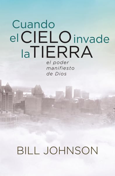 Cuando el Cielo Invade la Tierra: El poder Manifiesto de Dios (Spanish Edition),New