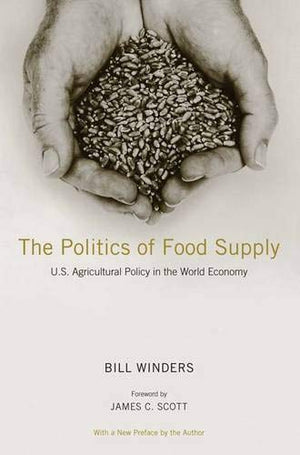 The Politics Of Food Supply: U.S. Agricultural Policy In The World Economy (Yale Agrarian Studies Series)-new