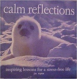 Calm Reflections : Inspiring Lessons For A Stressfree Life,Used