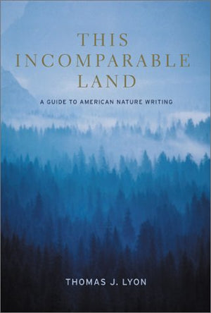 This Incomparable Land: A Guide to American Nature Writing,Used
