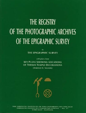 The Registry of the Photographic Archives of the Epigraphic Survey, with Plates from Key Plans Showing Locations of Theban Templ,New