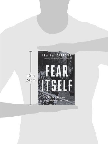 Fear Itself: The New Deal And The Origins Of Our Time