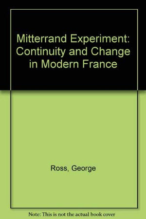 The Mitterrand Experiment: Continuity And Change In Modern France (Europe And The International Order),Used