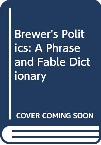 Brewer's Politics: A Phrase and Fable Dictionary,Used