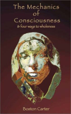The Mechanics of Consiousness: & Four Ways to Wholeness,Used