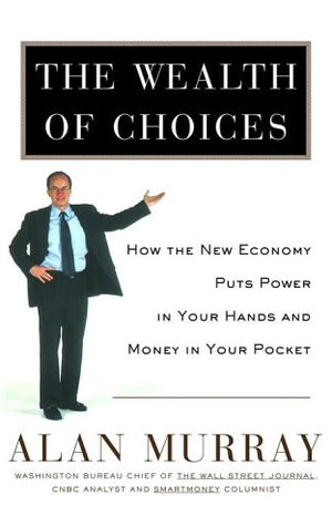 The Wealth of Choices: How the New Economy Puts Power in Your Hands and Money in Your Pocket,Used