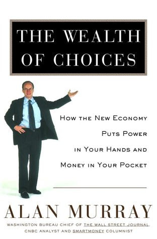 The Wealth of Choices: How the New Economy Puts Power in Your Hands and Money in Your Pocket,Used