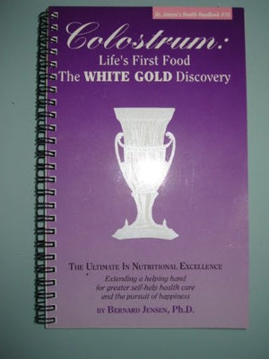 Colostrum: Life'S First Food The White Gold (Dr. Jensen'S Health Handbooks Series),Used