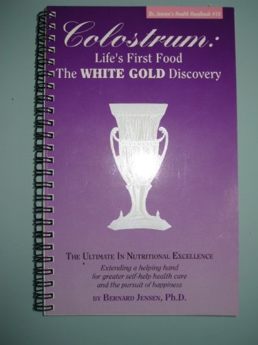 Colostrum: Life'S First Food The White Gold (Dr. Jensen'S Health Handbooks Series),Used