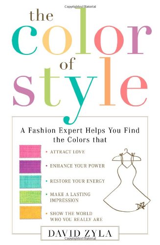 The Color of Style: A Fashion Expert Helps You Find Colors that Attract Love, Enhance Your Power, Restore Your Energy, Make a La,Used