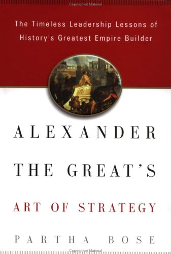 Alexander The Great'S Art Of Strategy: The Timeless Lessons Of History'S Greatest Empire Builder,Used